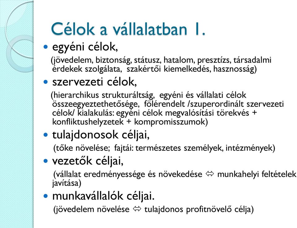 (hierarchikus strukturáltság, egyéni és vállalati célok összeegyeztethetősége, fölérendelt /szuperordinált szervezeti célok/ kialakulás: egyéni célok