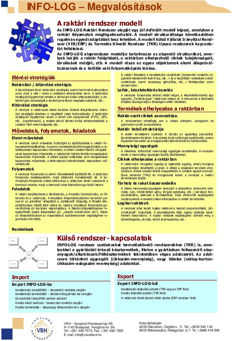 A modell külső V állalat Ir ányítási Rendszer (V IR/ERP) és Termelés K övető Rendszer (TKR) típusú rendszerek kapcsolatát feltételezi.