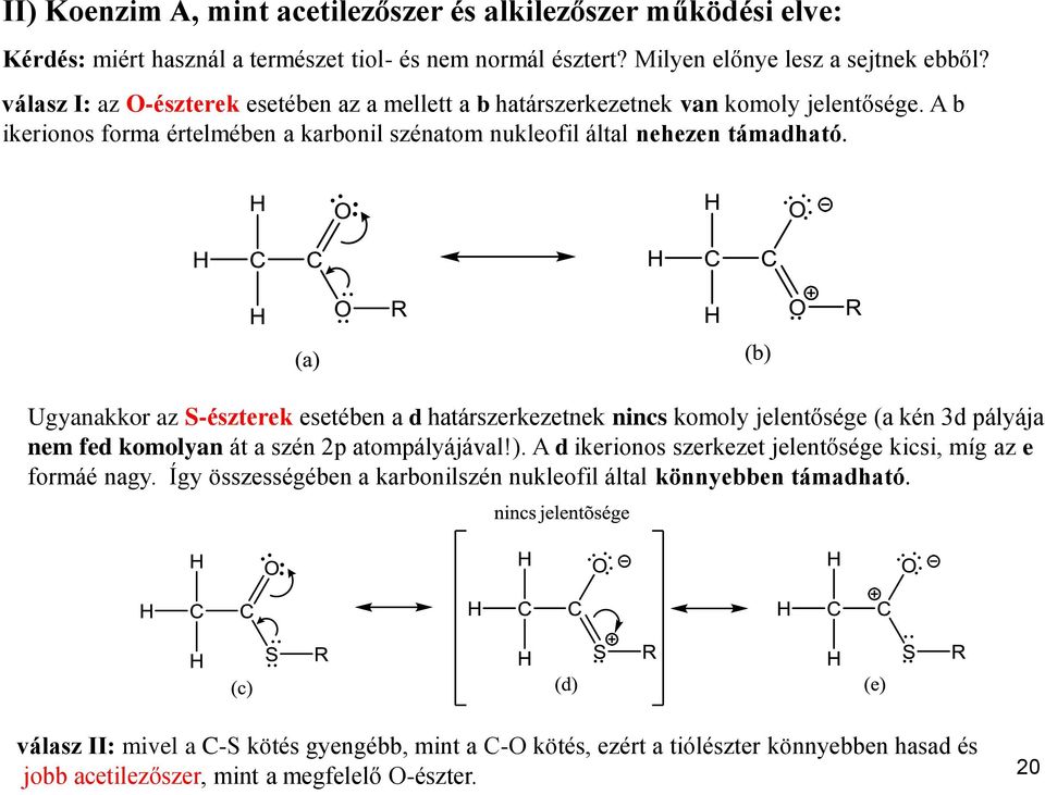 Ugyanakkor az S-észterek esetében a d határszerkezetnek nincs komoly jelentősége (a kén 3d pályája nem fed komolyan át a szén 2p atompályájával!).