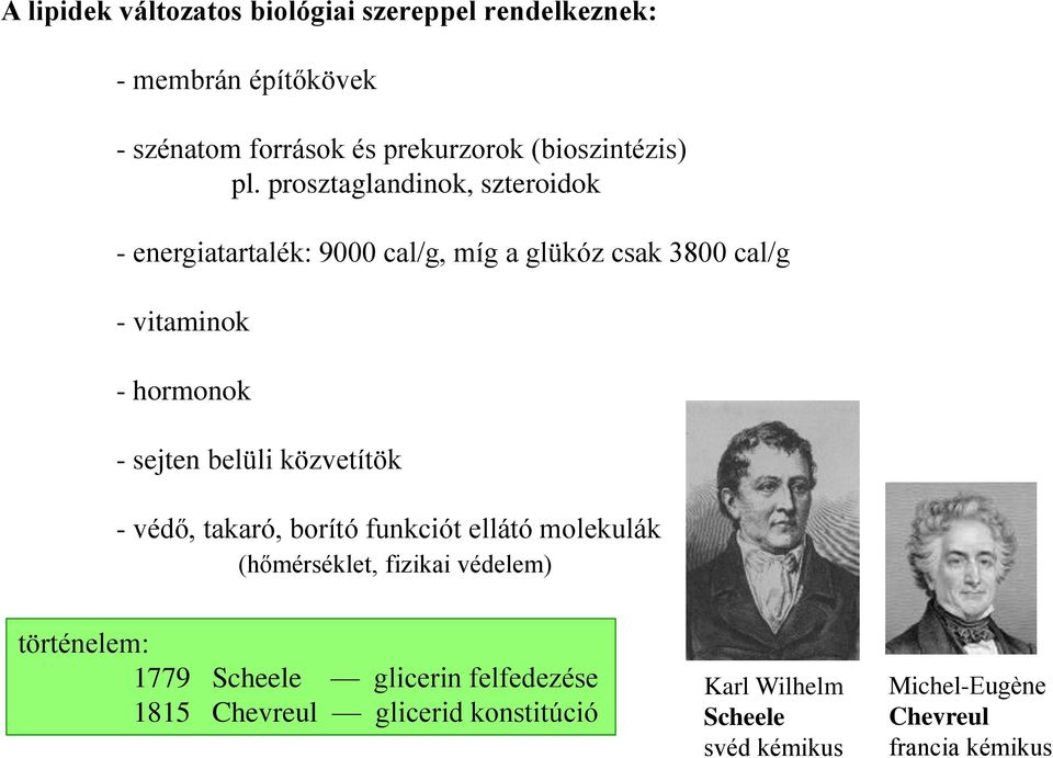 belüli közvetítök - védő, takaró, borító funkciót ellátó molekulák (hőmérséklet, fizikai védelem) történelem: 1779 Scheele