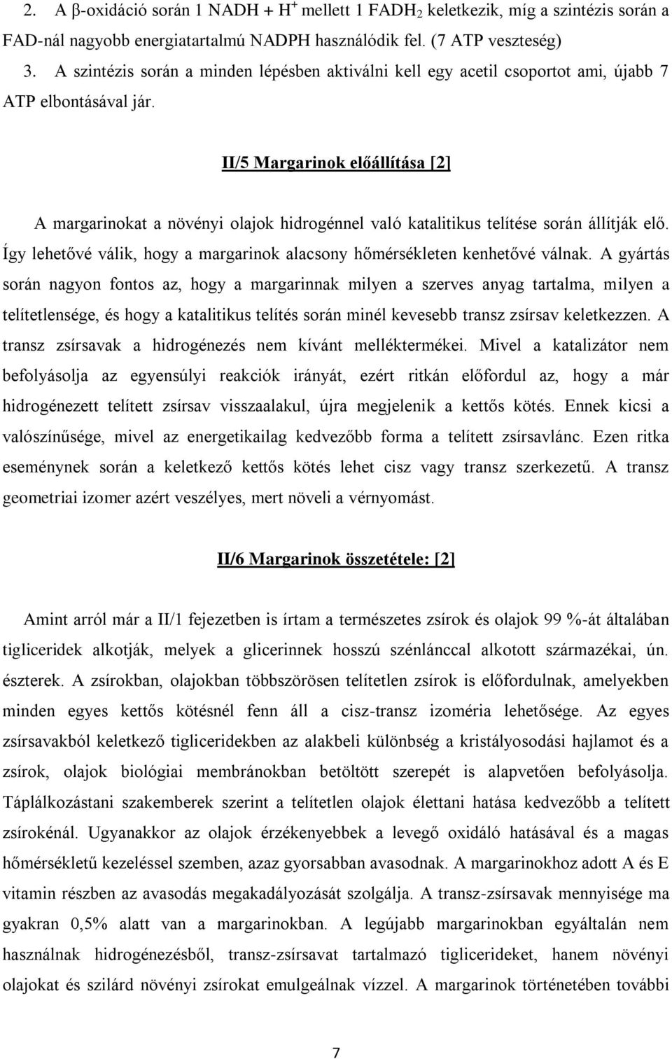 II/5 Margarinok előállítása [2] A margarinokat a növényi olajok hidrogénnel való katalitikus telítése során állítják elő. Így lehetővé válik, hogy a margarinok alacsony hőmérsékleten kenhetővé válnak.