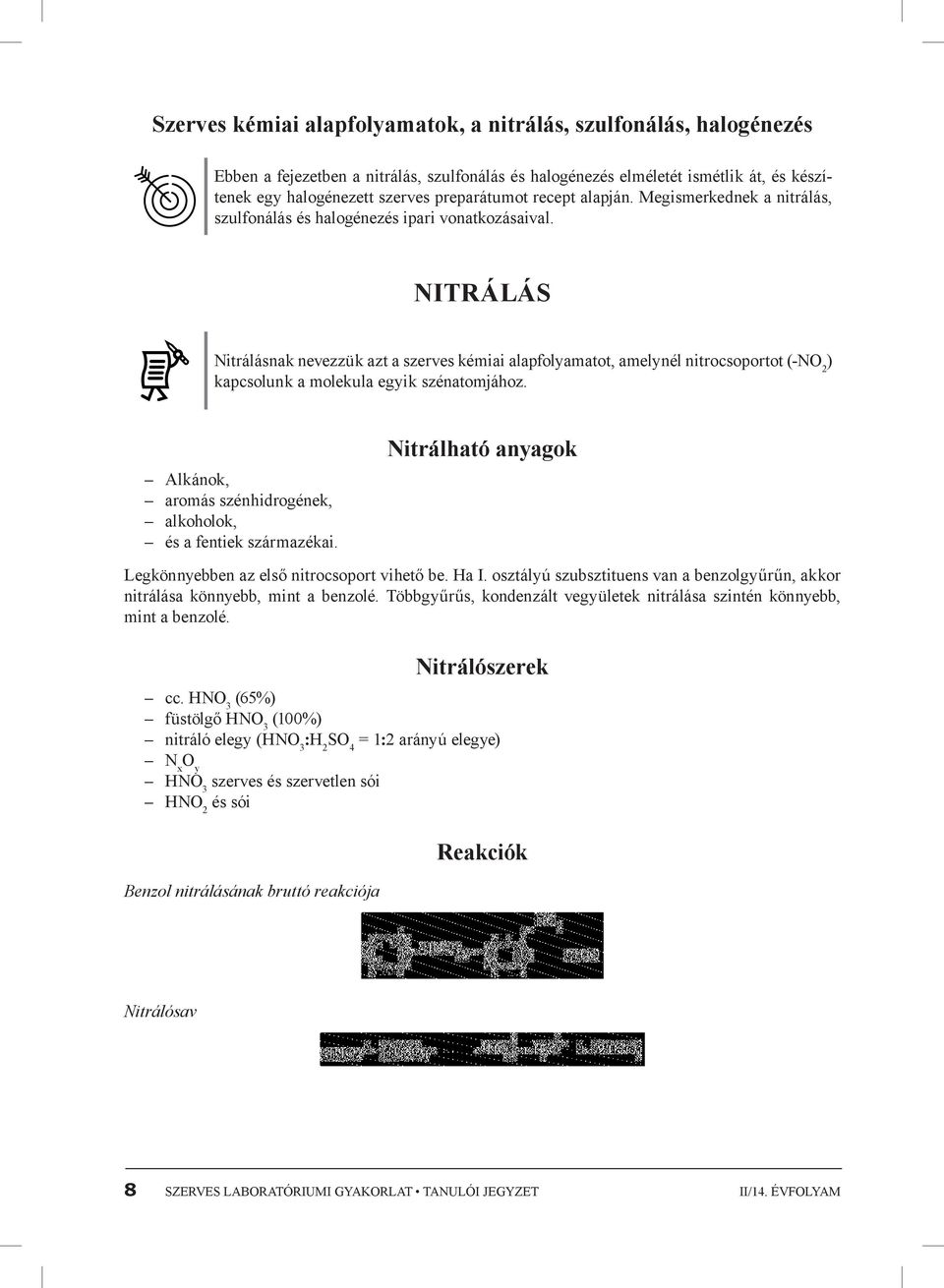 Nitrálás Nitrálásnak nevezzük azt a szerves kémiai alapfolyamatot, amelynél nitrocsoportot (-NO 2 ) kapcsolunk a molekula egyik szénatomjához.