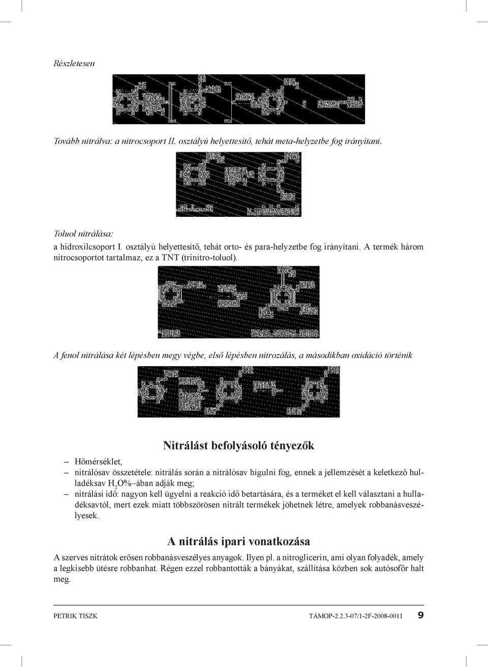 A fenol nitrálása két lépésben megy végbe, első lépésben nitrozálás, a másodikban oxidáció történik Nitrálást befolyásoló tényezők Hőmérséklet, nitrálósav összetétele: nitrálás során a nitrálósav