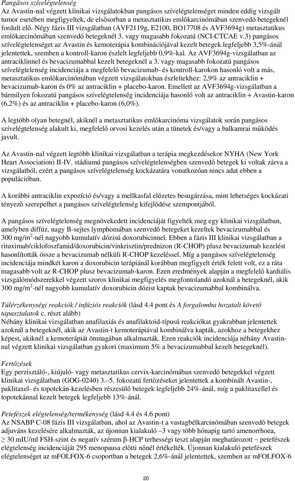 3) pangásos szívelégtelenséget az Avastin és kemoterápia kombinációjával kezelt betegek legfeljebb 3,5%-ánál jelentettek, szemben a kontroll-karon észlelt legfeljebb 0,9%-kal.