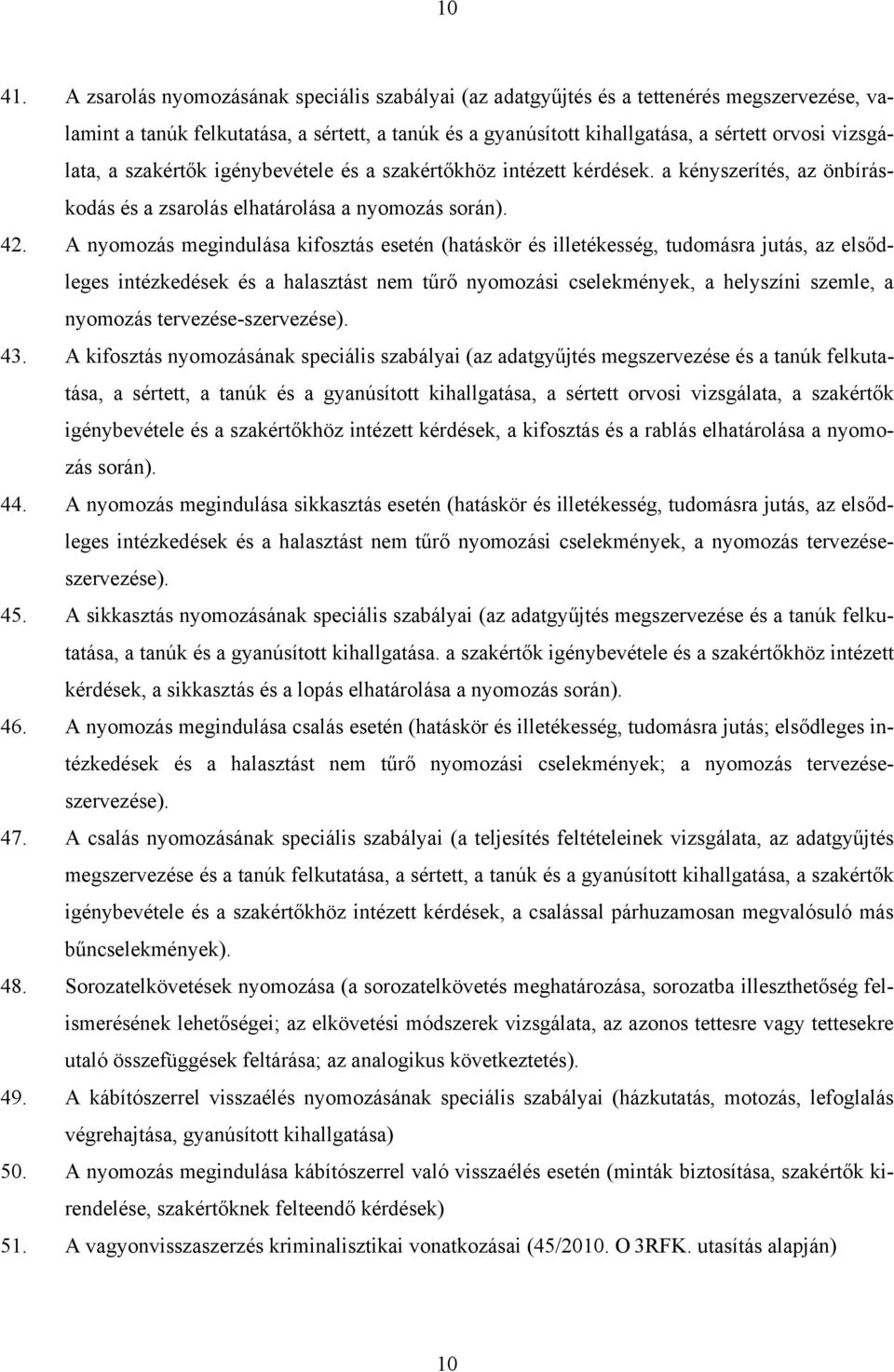 a szakértők igénybevétele és a szakértőkhöz intézett kérdések. a kényszerítés, az önbíráskodás és a zsarolás elhatárolása a nyomozás során). 42.