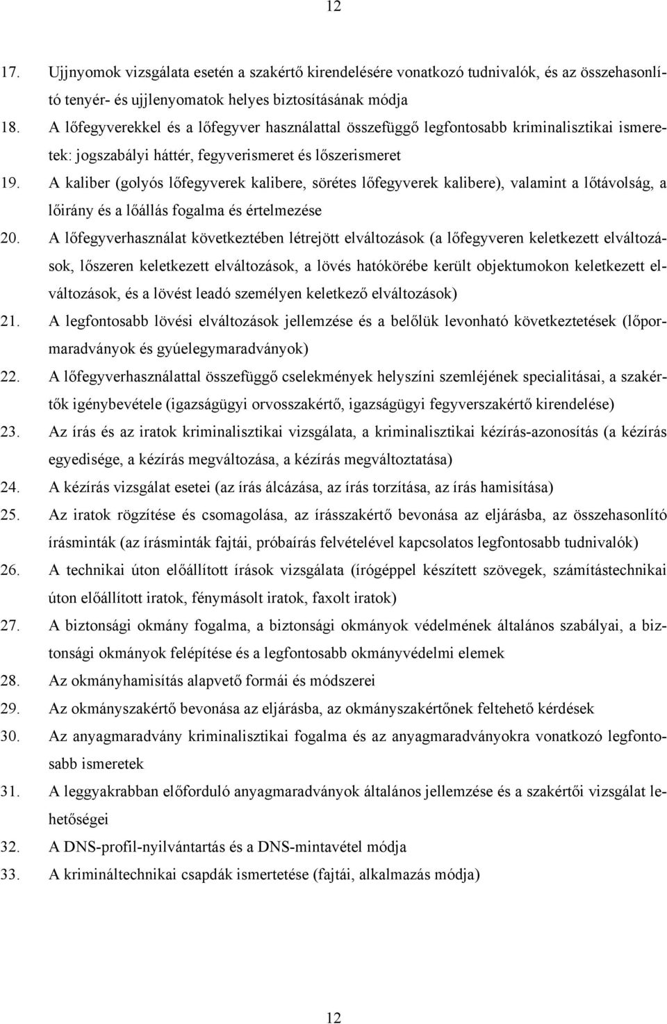 A kaliber (golyós lőfegyverek kalibere, sörétes lőfegyverek kalibere), valamint a lőtávolság, a lőirány és a lőállás fogalma és értelmezése 20.