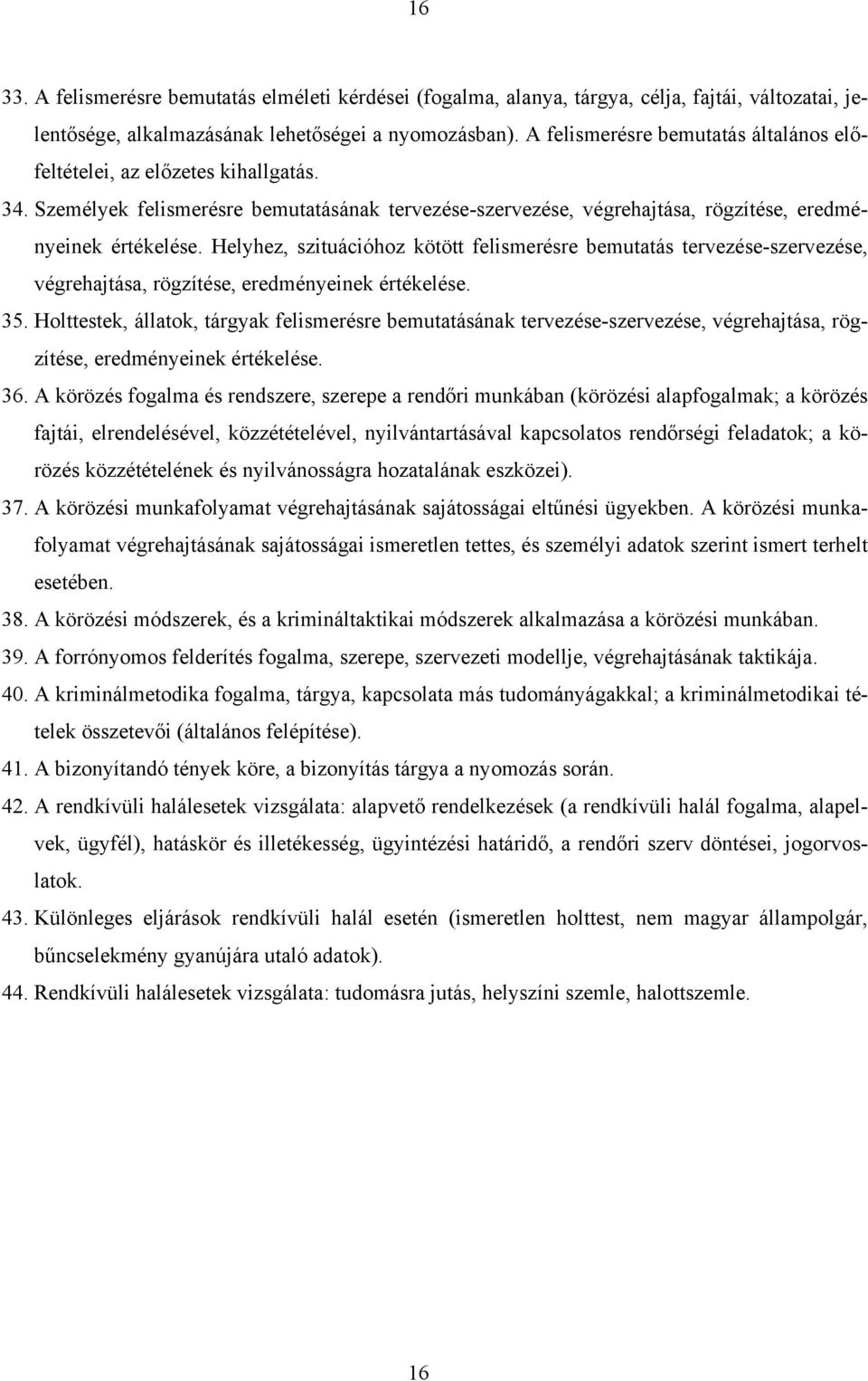 Helyhez, szituációhoz kötött felismerésre bemutatás tervezése-szervezése, végrehajtása, rögzítése, eredményeinek értékelése. 35.