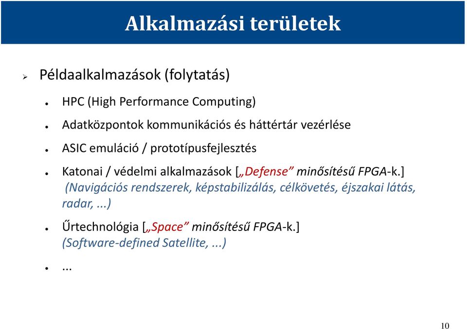 emuláció / prototípusfejlesztés Katonai / védelmi alkalmazások [ Defense minősítésű FPGA-k.