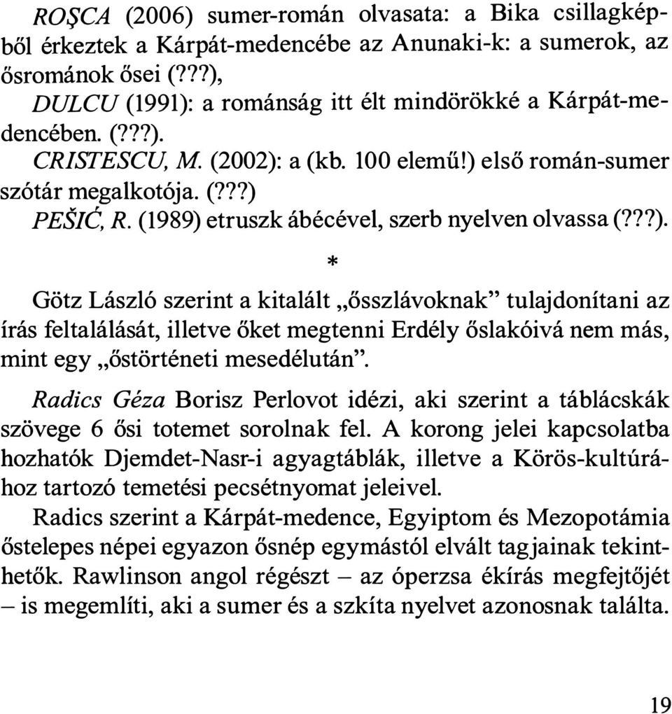 Radics Géza Borisz Perlovat idézi, aki szerint a táblácskák szövege 6 ősi totemet sorolnak fel.