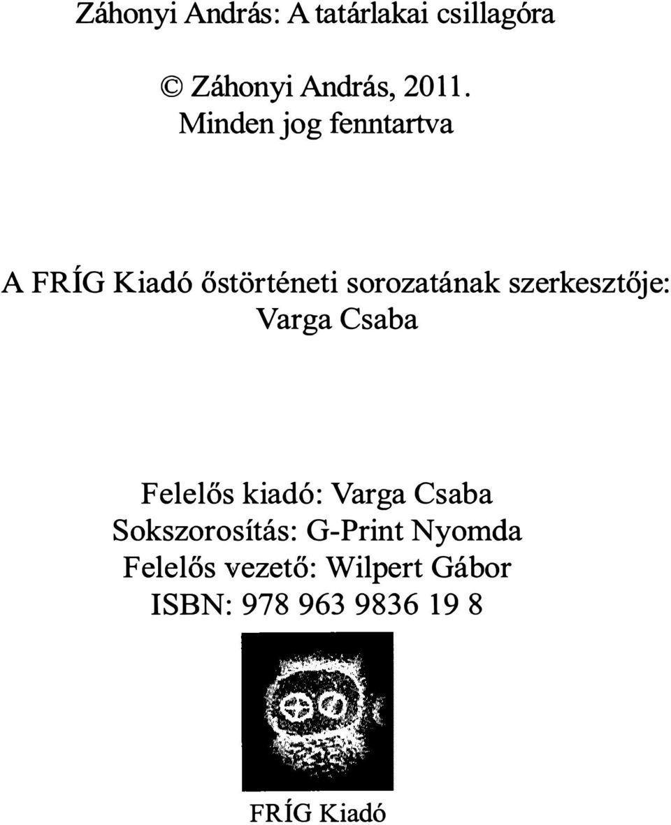 szerkesztője: Varga Csaba Felelős kiadó: Varga Csaba Sokszorosítás: