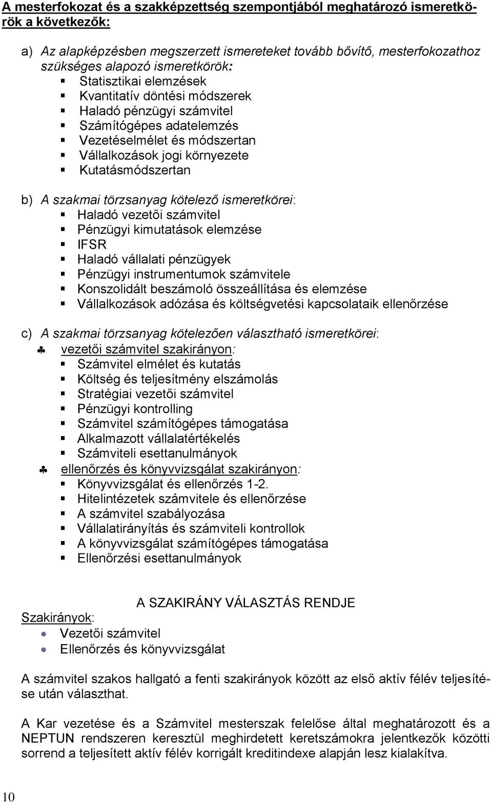 törzsanyag kötelező ismeretkörei: Haladó vezetői számvitel Pénzügyi kimutatások elemzése IFSR Haladó vállalati pénzügyek Pénzügyi instrumentumok számvitele Konszolidált beszámoló összeállítása és