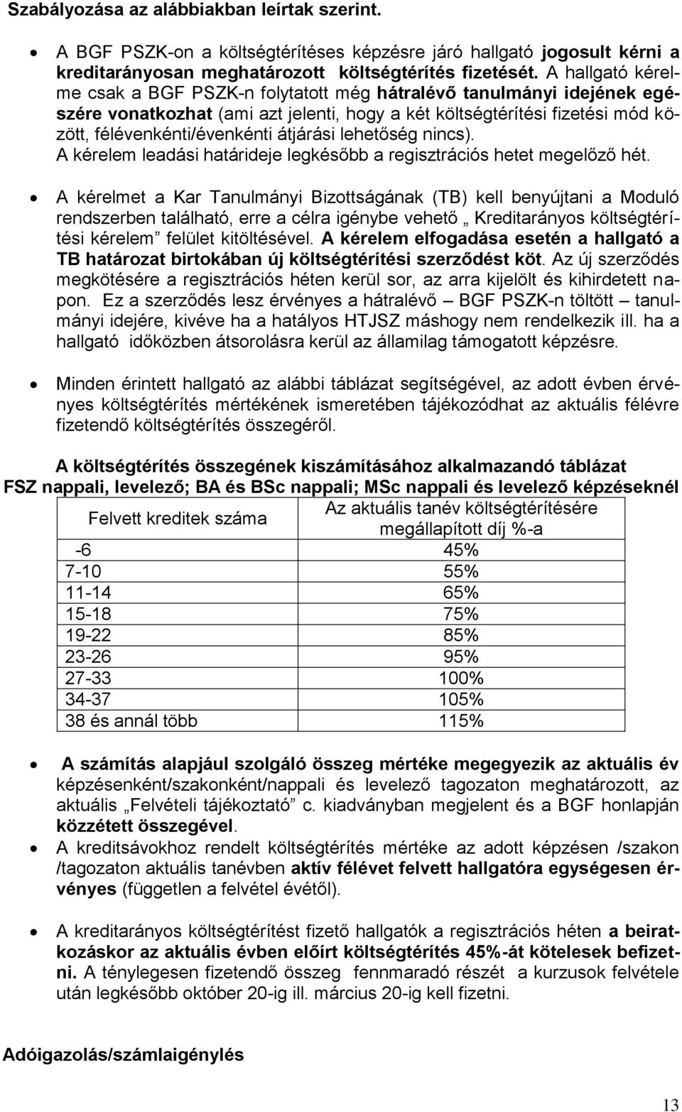 átjárási lehetőség nincs). A kérelem leadási határideje legkésőbb a regisztrációs hetet megelőző hét.