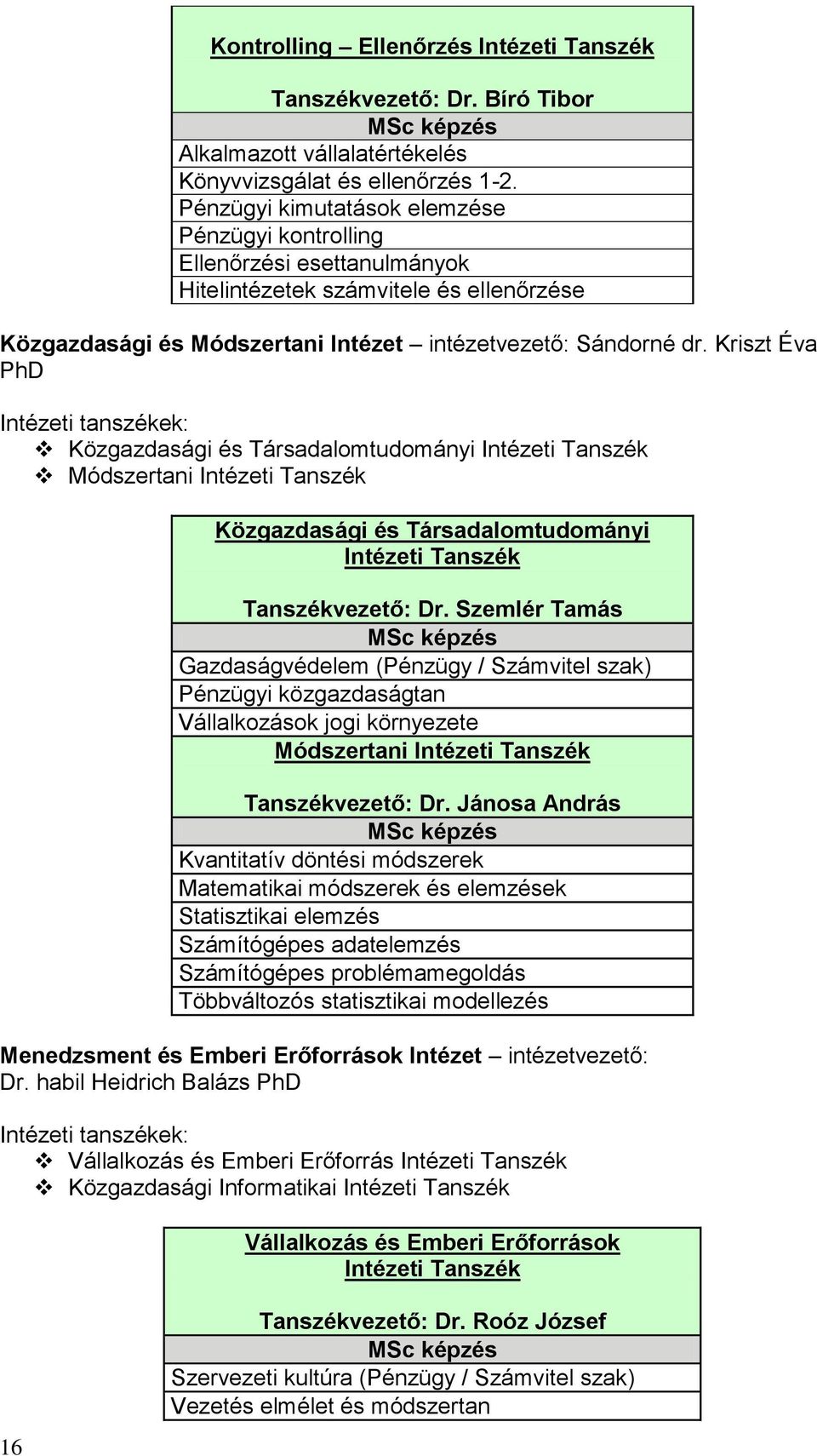 Kriszt Éva PhD Intézeti tanszékek: Közgazdasági és Társadalomtudományi Intézeti Tanszék Módszertani Intézeti Tanszék Közgazdasági és Társadalomtudományi Intézeti Tanszék Tanszékvezető: Dr.