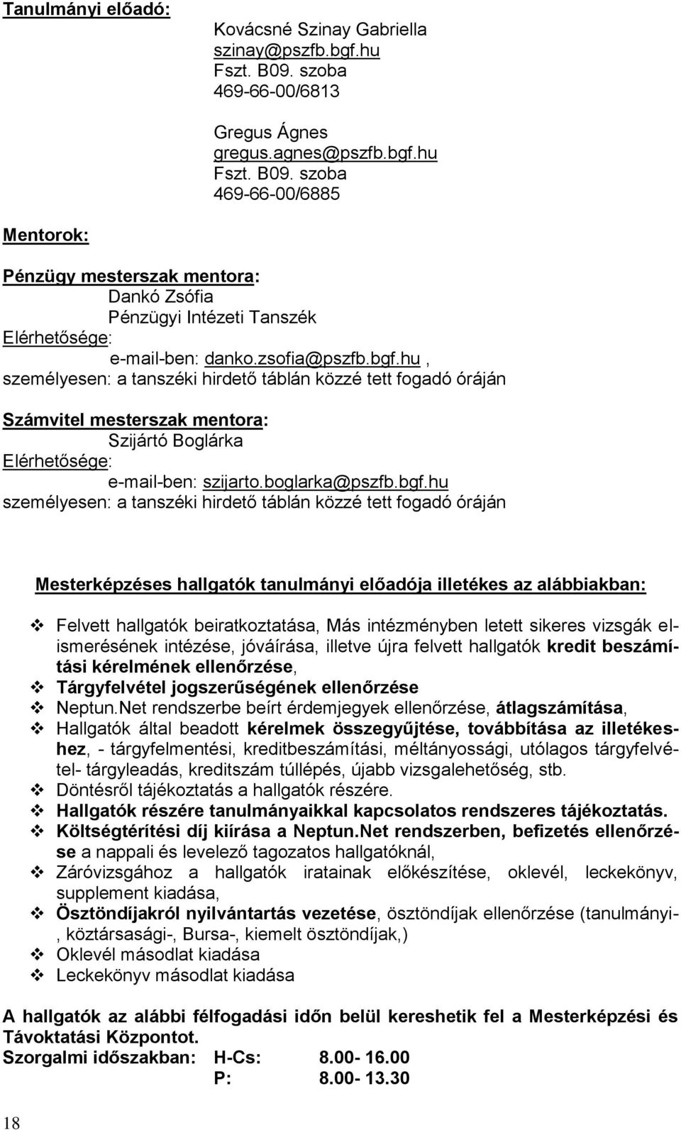 szoba 469-66-00/6885 Mentorok: Pénzügy mesterszak mentora: Dankó Zsófia Pénzügyi Intézeti Tanszék Elérhetősége: e-mail-ben: danko.zsofia@pszfb.bgf.