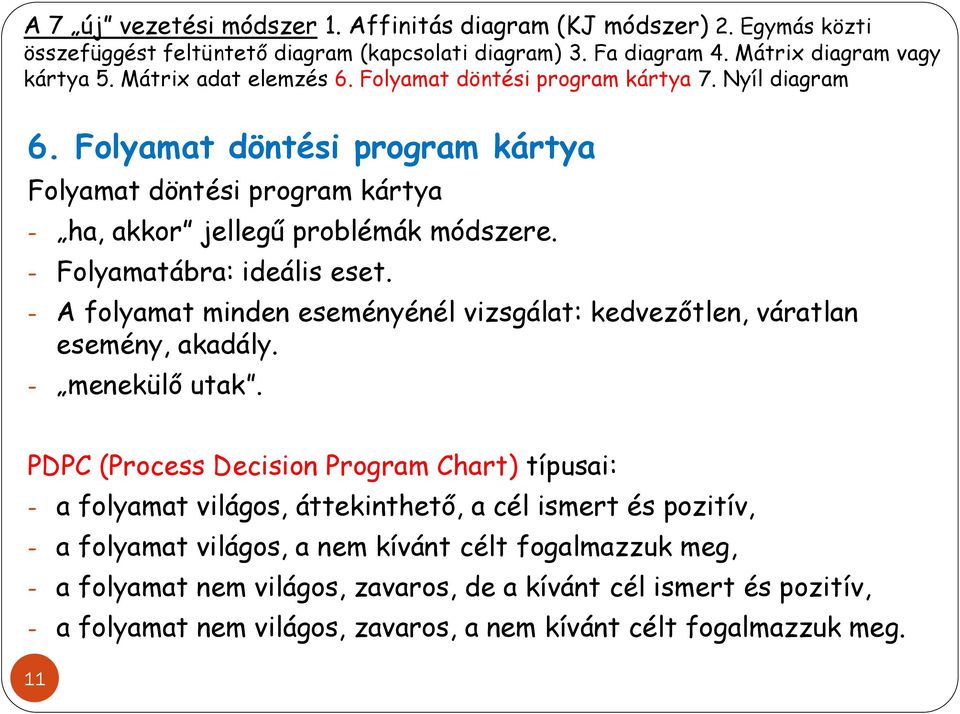 - A folyamat minden eseményénél vizsgálat: kedvezőtlen, váratlan esemény, akadály. - menekülő utak.