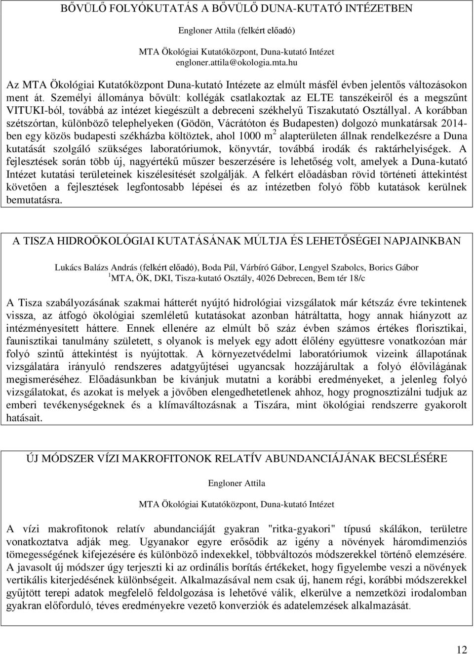 Személyi állománya bővült: kollégák csatlakoztak az ELTE tanszékeiről és a megszűnt VITUKI-ból, továbbá az intézet kiegészült a debreceni székhelyű Tiszakutató Osztállyal.