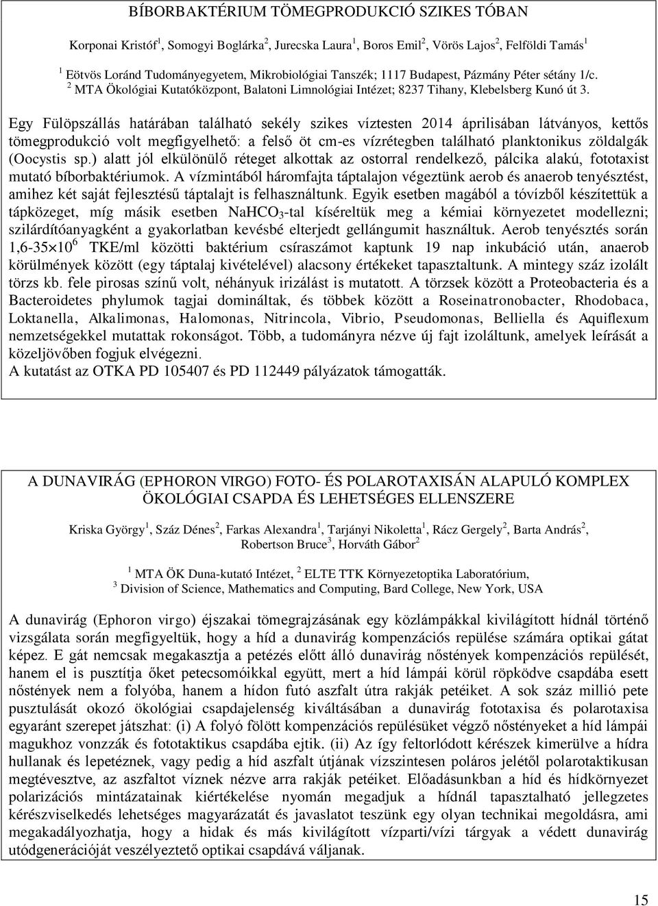 Egy Fülöpszállás határában található sekély szikes víztesten 2014 áprilisában látványos, kettős tömegprodukció volt megfigyelhető: a felső öt cm-es vízrétegben található planktonikus zöldalgák