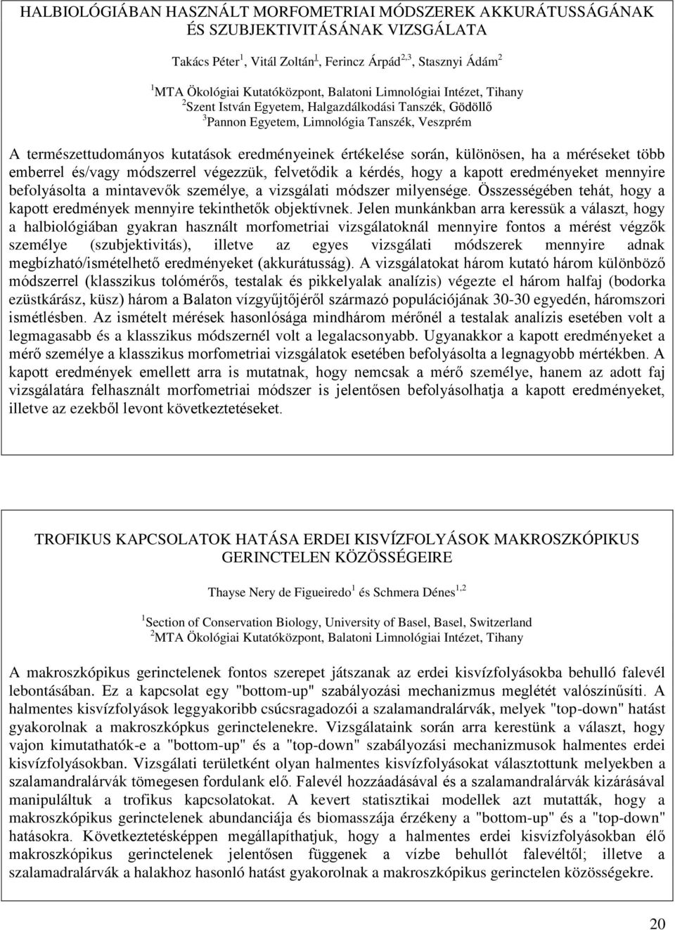 során, különösen, ha a méréseket több emberrel és/vagy módszerrel végezzük, felvetődik a kérdés, hogy a kapott eredményeket mennyire befolyásolta a mintavevők személye, a vizsgálati módszer