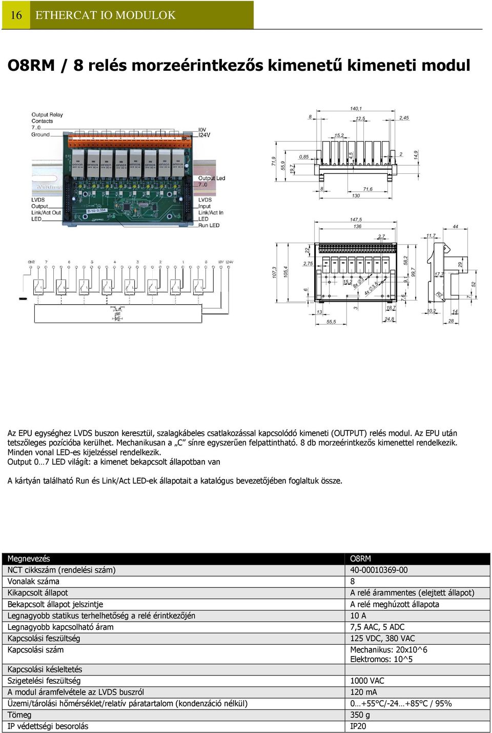 Output 0 7 LED világít: a kimenet bekapcsolt állapotban van A kártyán található Run és Link/Act LED-ek állapotait a katalógus bevezetőjében foglaltuk össze.