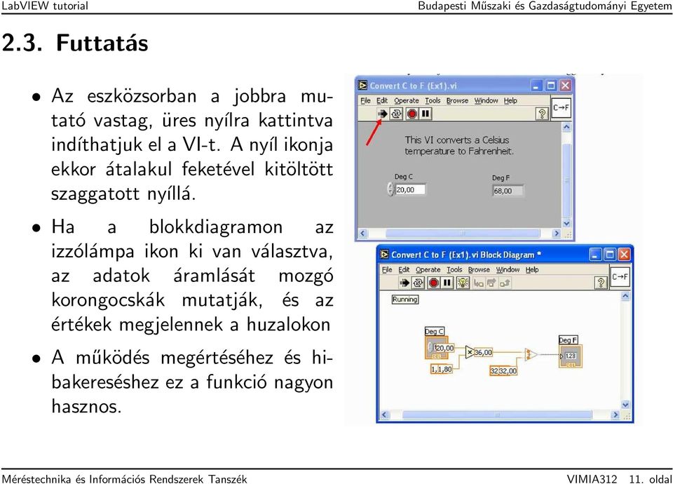 Ha a blokkdiagramon az izzólámpa ikon ki van választva, az adatok áramlását mozgó korongocskák mutatják, és az