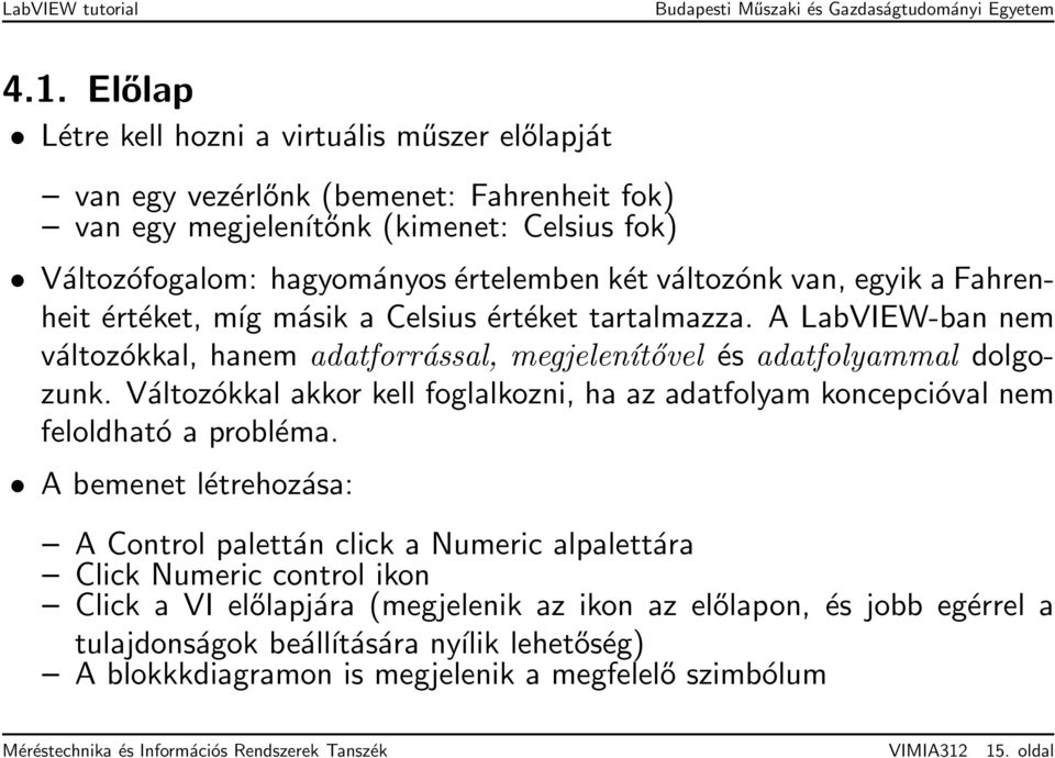 Változókkal akkor kell foglalkozni, ha az adatfolyam koncepcióval nem feloldható a probléma.