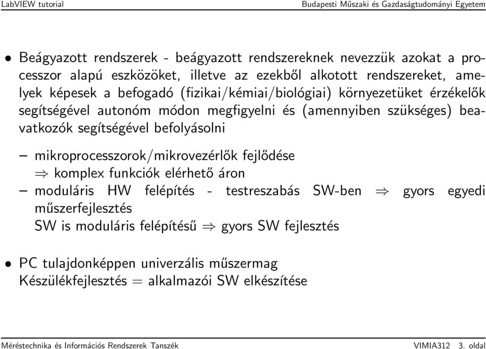 mikroprocesszorok/mikrovezérlők fejlődése komplex funkciók elérhető áron moduláris HW felépítés - testreszabás SW-ben gyors egyedi műszerfejlesztés SW is moduláris