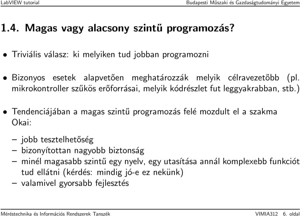 mikrokontroller szűkös erőforrásai, melyik kódrészlet fut leggyakrabban, stb.