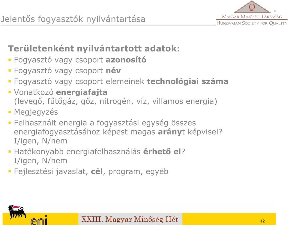 víz, villamos energia) Megjegyzés Felhasznált energia a fogyasztási egység összes energiafogyasztásához képest magas