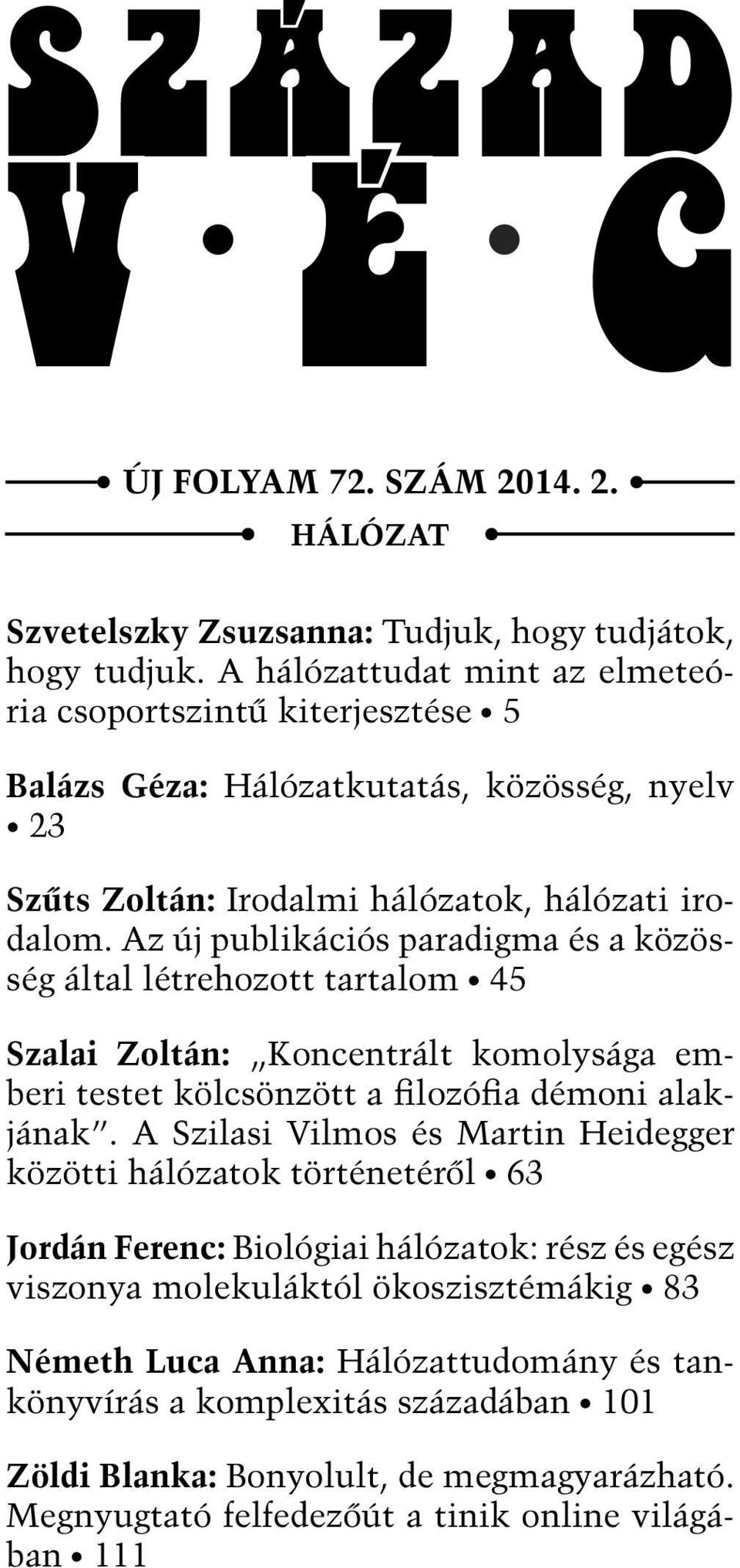 Az új publikációs paradigma és a közösség által létrehozott tartalom 45 Szalai Zoltán: Koncentrált komolysága emberi testet kölcsönzött a filozófia démoni alakjának.