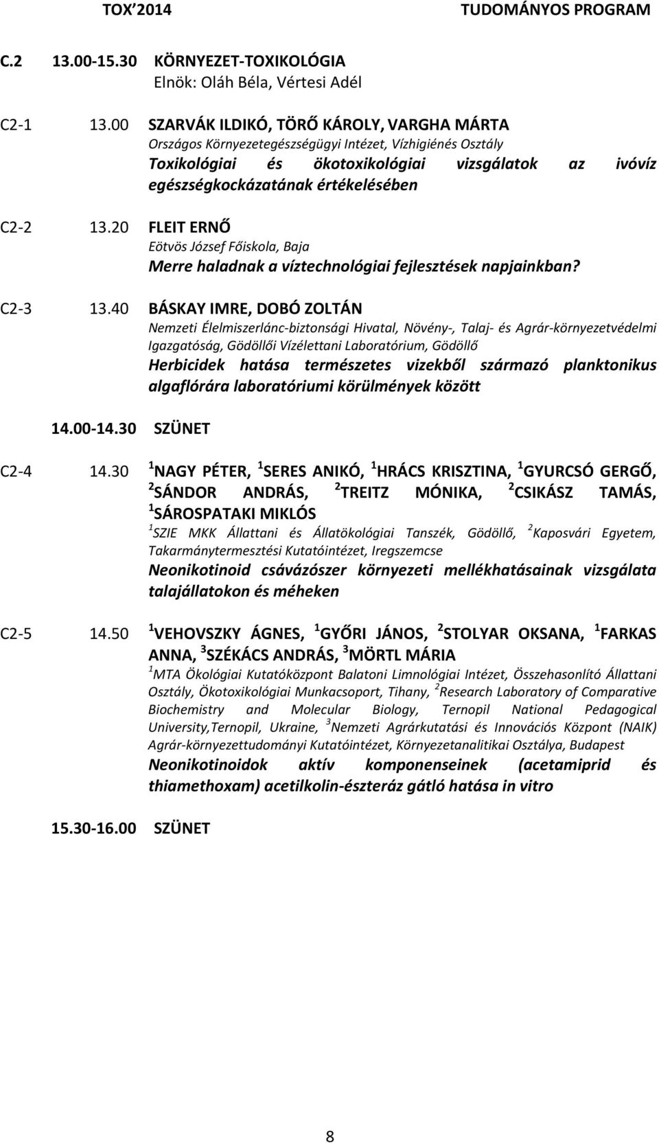 13.20 FLEIT ERNŐ Eötvös József Főiskola, Baja Merre haladnak a víztechnológiai fejlesztések napjainkban? C2 3 13.