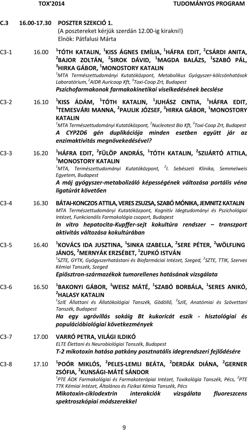 Kutatóközpont, Metabolikus Gyógyszer kölcsönhatások Laboratórium, 2 AIDR Auricoop Kft, 3 Toxi Coop Zrt, Budapest Pszichofarmakonok farmakokinetikai viselkedésének becslése 1 KISS ÁDÁM, 1 TÓTH