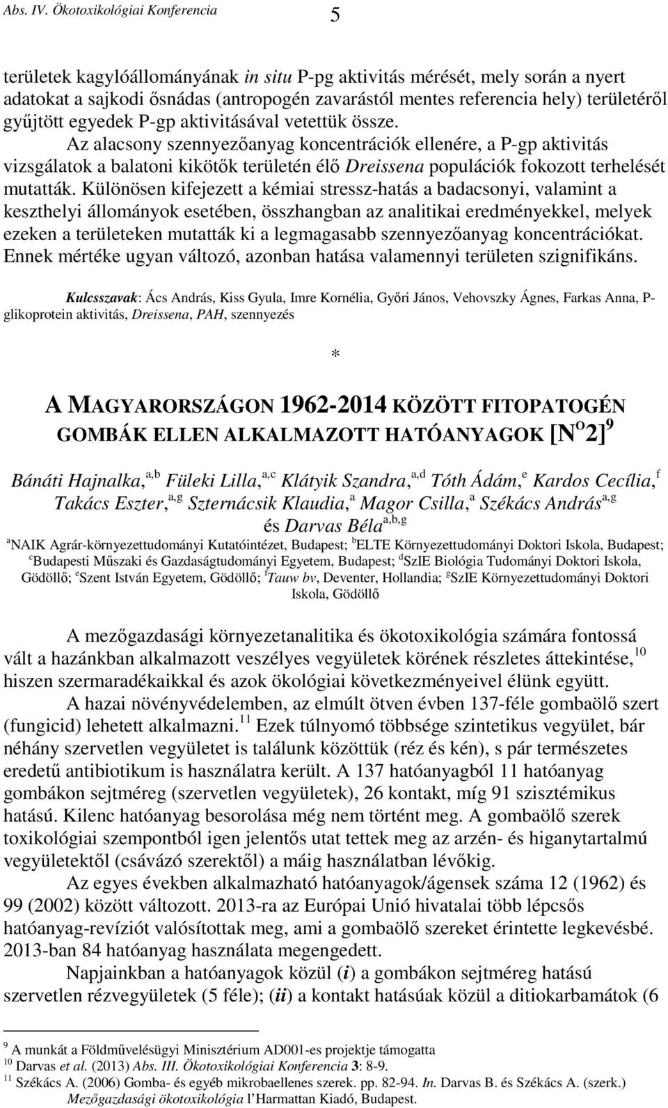 Különösen kifejezett a kémiai stressz-hatás a badacsonyi, valamint a keszthelyi állományok esetében, összhangban az analitikai eredményekkel, melyek ezeken a területeken mutatták ki a legmagasabb