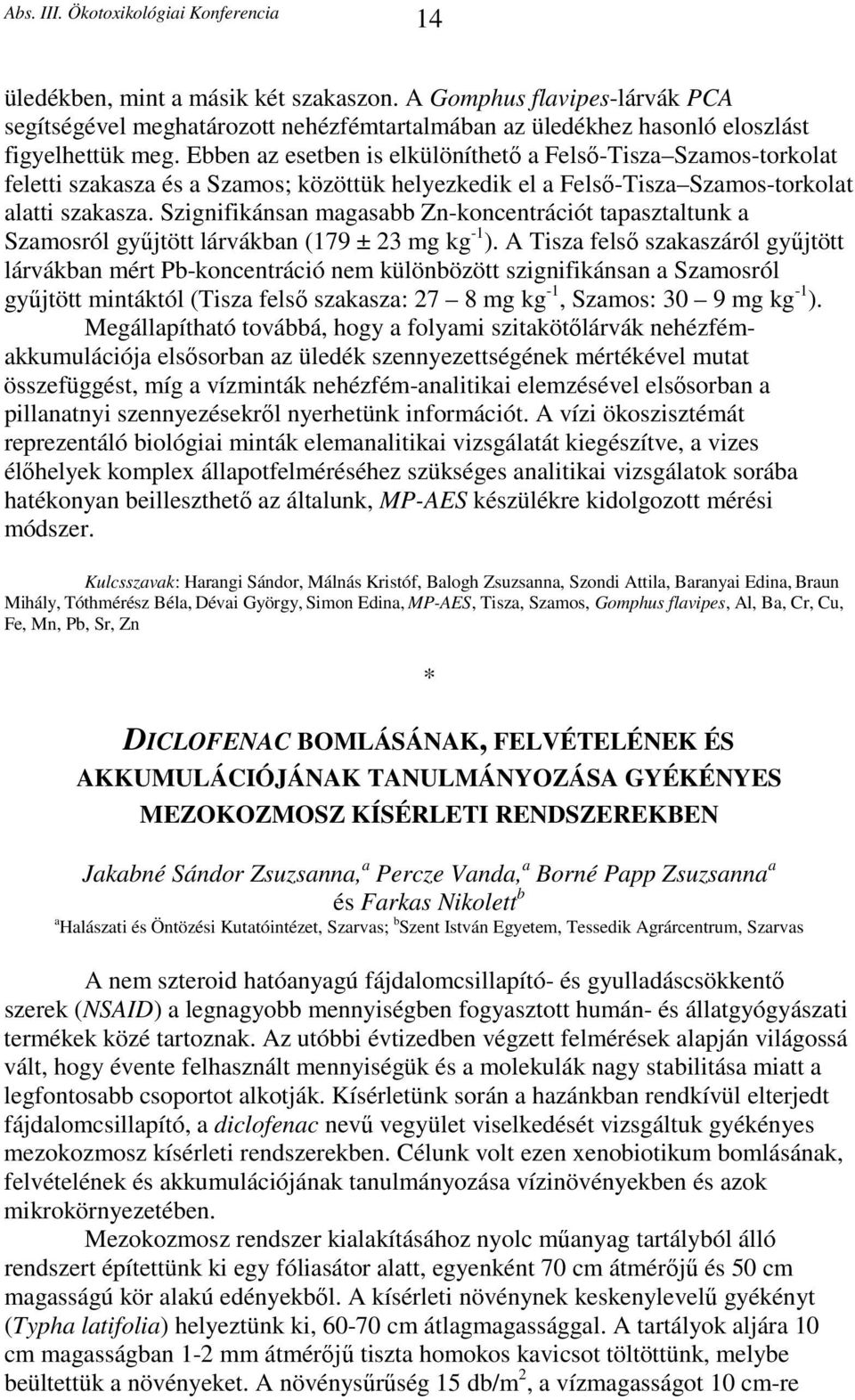 Szignifikánsan magasabb Zn-koncentrációt tapasztaltunk a Szamosról gyűjtött lárvákban (179 ± 23 mg kg -1 ).