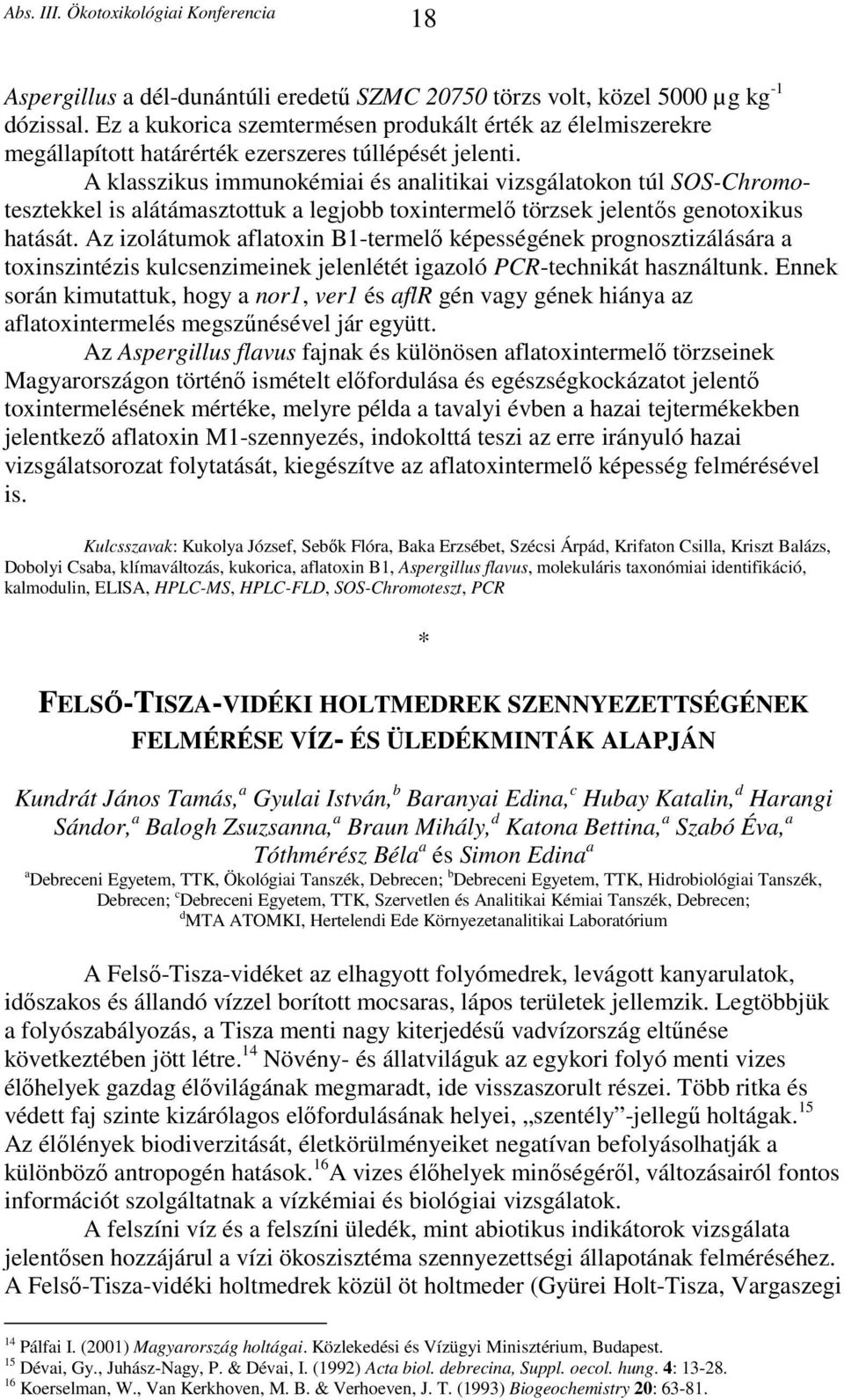 A klasszikus immunokémiai és analitikai vizsgálatokon túl SOS-Chromotesztekkel is alátámasztottuk a legjobb toxintermelő törzsek jelentős genotoxikus hatását.