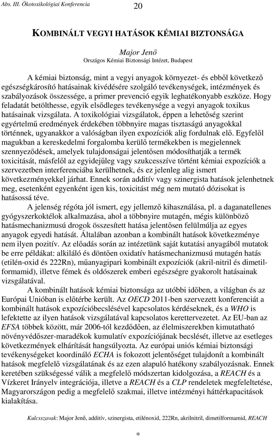 Hogy feladatát betölthesse, egyik elsődleges tevékenysége a vegyi anyagok toxikus hatásainak vizsgálata.