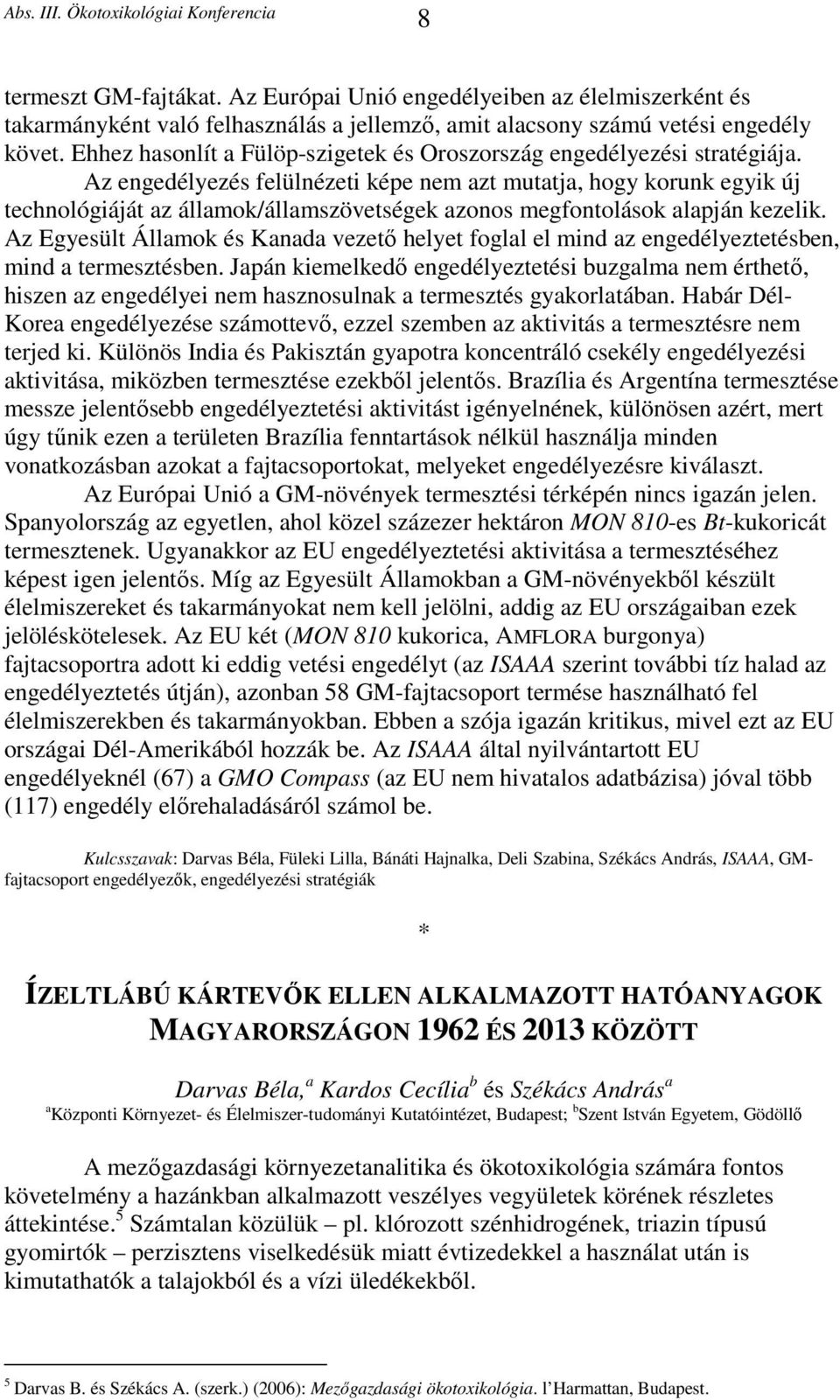 Az engedélyezés felülnézeti képe nem azt mutatja, hogy korunk egyik új technológiáját az államok/államszövetségek azonos megfontolások alapján kezelik.