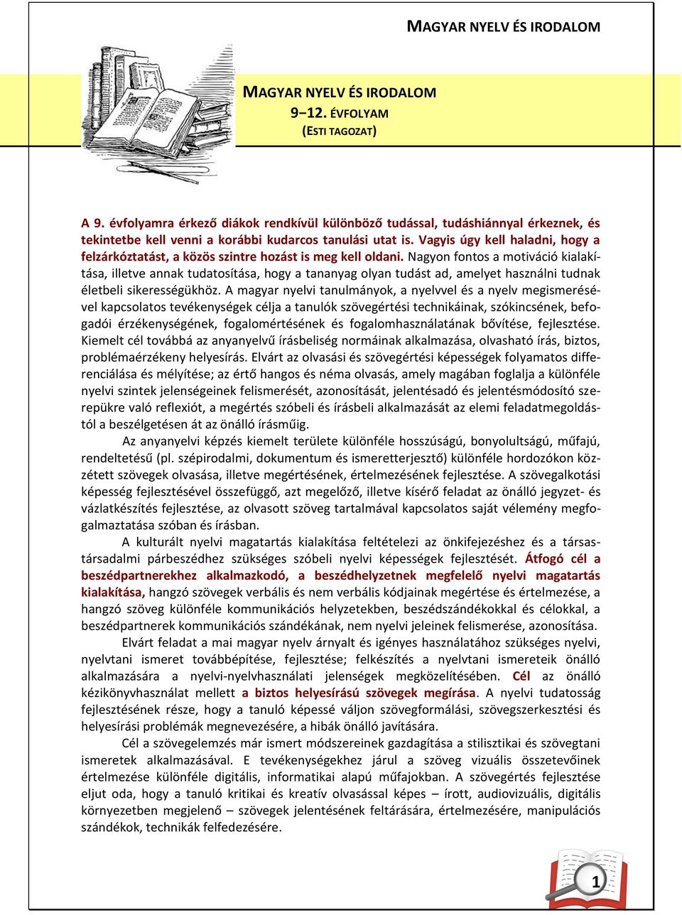 Nagyon fontos a motiváció kialakítása, illetve annak tudatosítása, hogy a tananyag olyan tudást ad, amelyet használni tudnak életbeli sikerességükhöz.