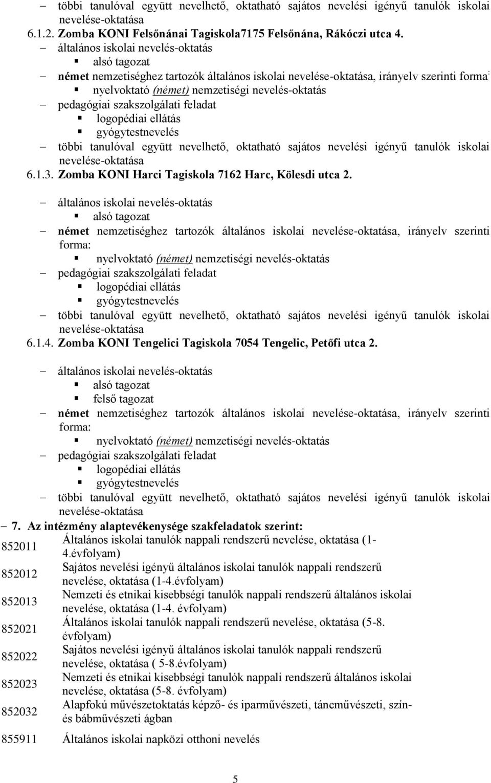 szakszolgálati feladat logopédiai ellátás gyógytestnevelés többi tanulóval együtt nevelhető, oktatható sajátos nevelési igényű tanulók iskolai nevelése-oktatása 6.1.3.