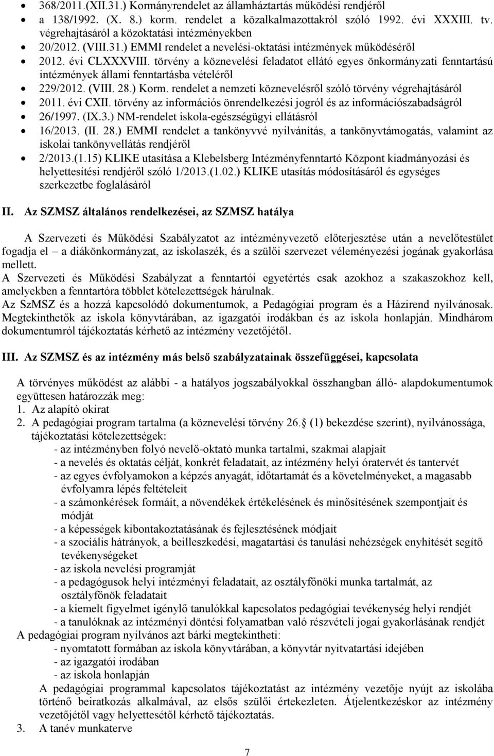 törvény a köznevelési feladatot ellátó egyes önkormányzati fenntartású intézmények állami fenntartásba vételéről 229/2012. (VIII. 28.) Korm.