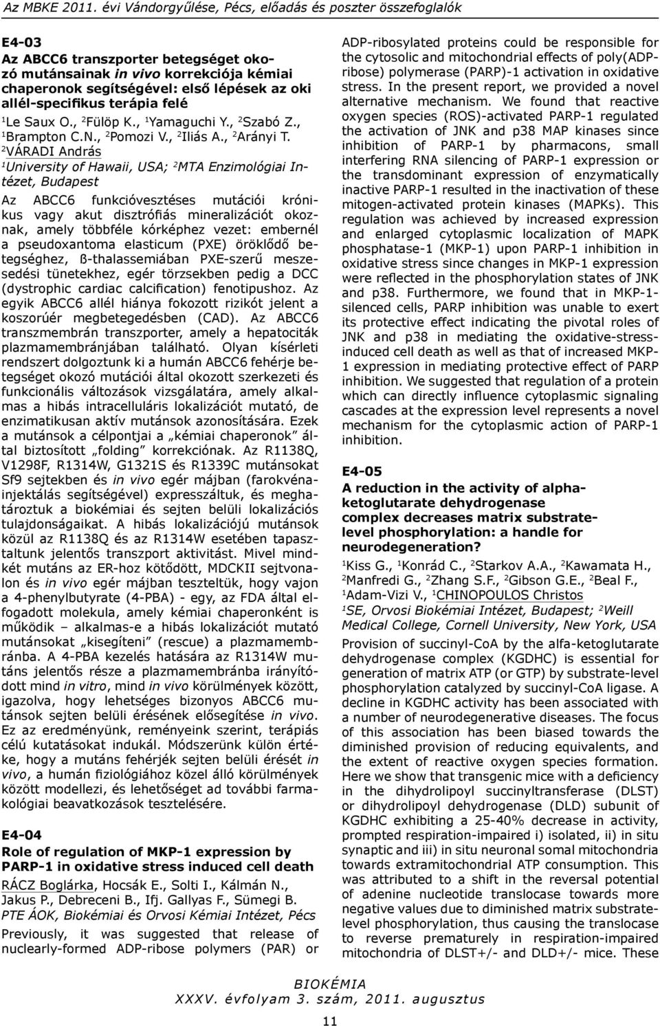 allél-specifikus terápia felé Le Saux O., Fülöp K., Yamaguchi Y., Szabó Z., Brampton C.N., Pomozi V., Iliás A., Arányi T.