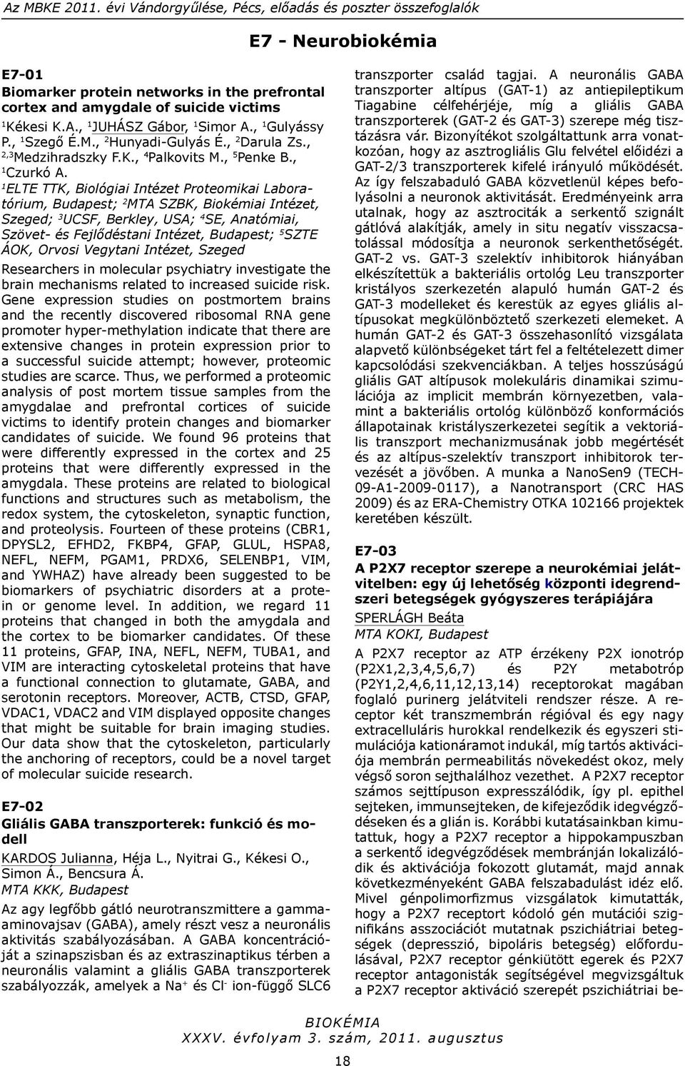 ELTE TTK, Biológiai Intézet Proteomikai Laboratórium, Budapest; MTA SZBK, Biokémiai Intézet, Szeged; 3 UCSF, Berkley, USA; 4 SE, Anatómiai, Szövet- és Fejlődéstani Intézet, Budapest; 5 SZTE ÁOK,