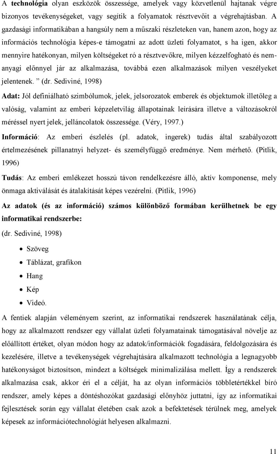 milyen költségeket ró a résztvevőkre, milyen kézzelfogható és nemanyagi előnnyel jár az alkalmazása, továbbá ezen alkalmazások milyen veszélyeket jelentenek. (dr.