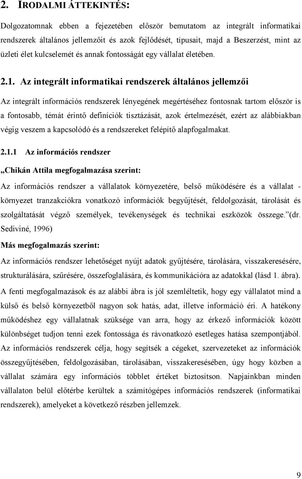 Az integrált informatikai rendszerek általános jellemzői Az integrált információs rendszerek lényegének megértéséhez fontosnak tartom először is a fontosabb, témát érintő definíciók tisztázását, azok