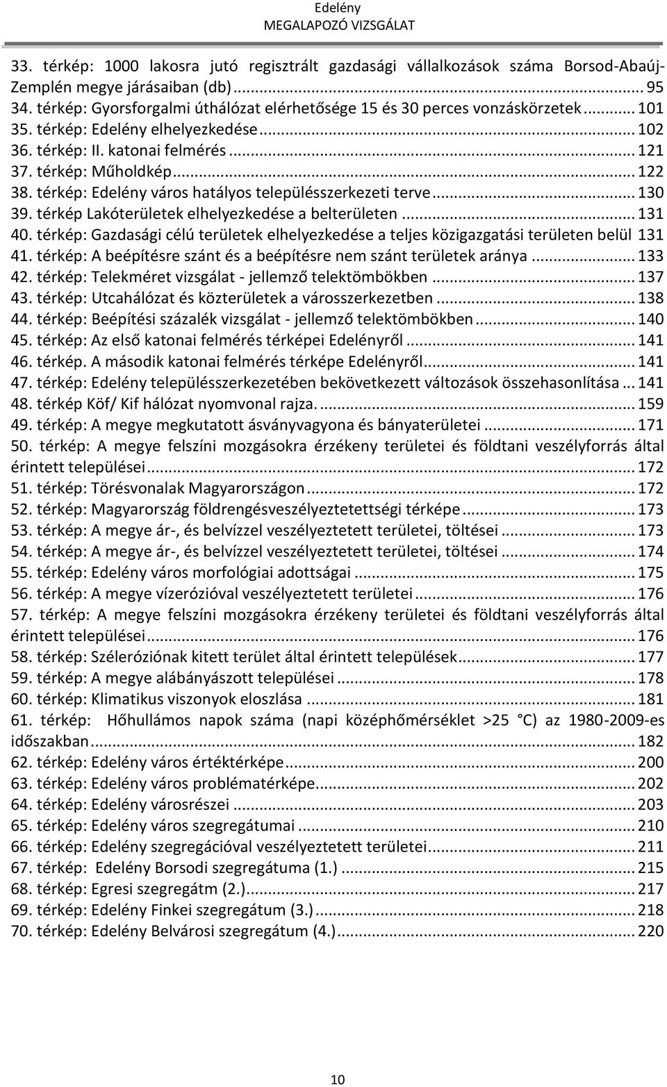 térkép: Edelény város hatályos településszerkezeti terve... 130 39. térkép Lakóterületek elhelyezkedése a belterületen... 131 40.