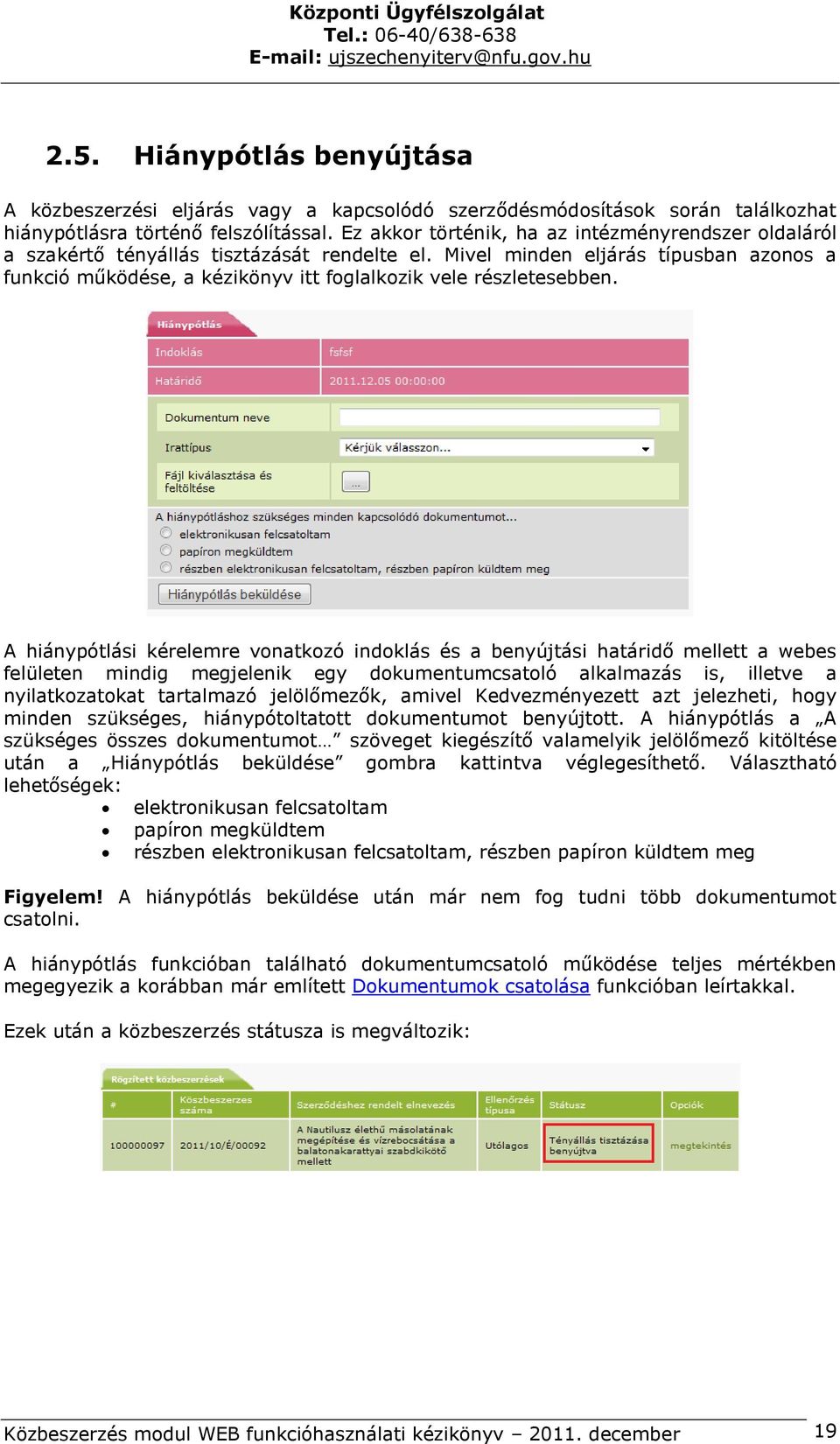 Mivel minden eljárás típusban azonos a funkció működése, a kézikönyv itt foglalkozik vele részletesebben.