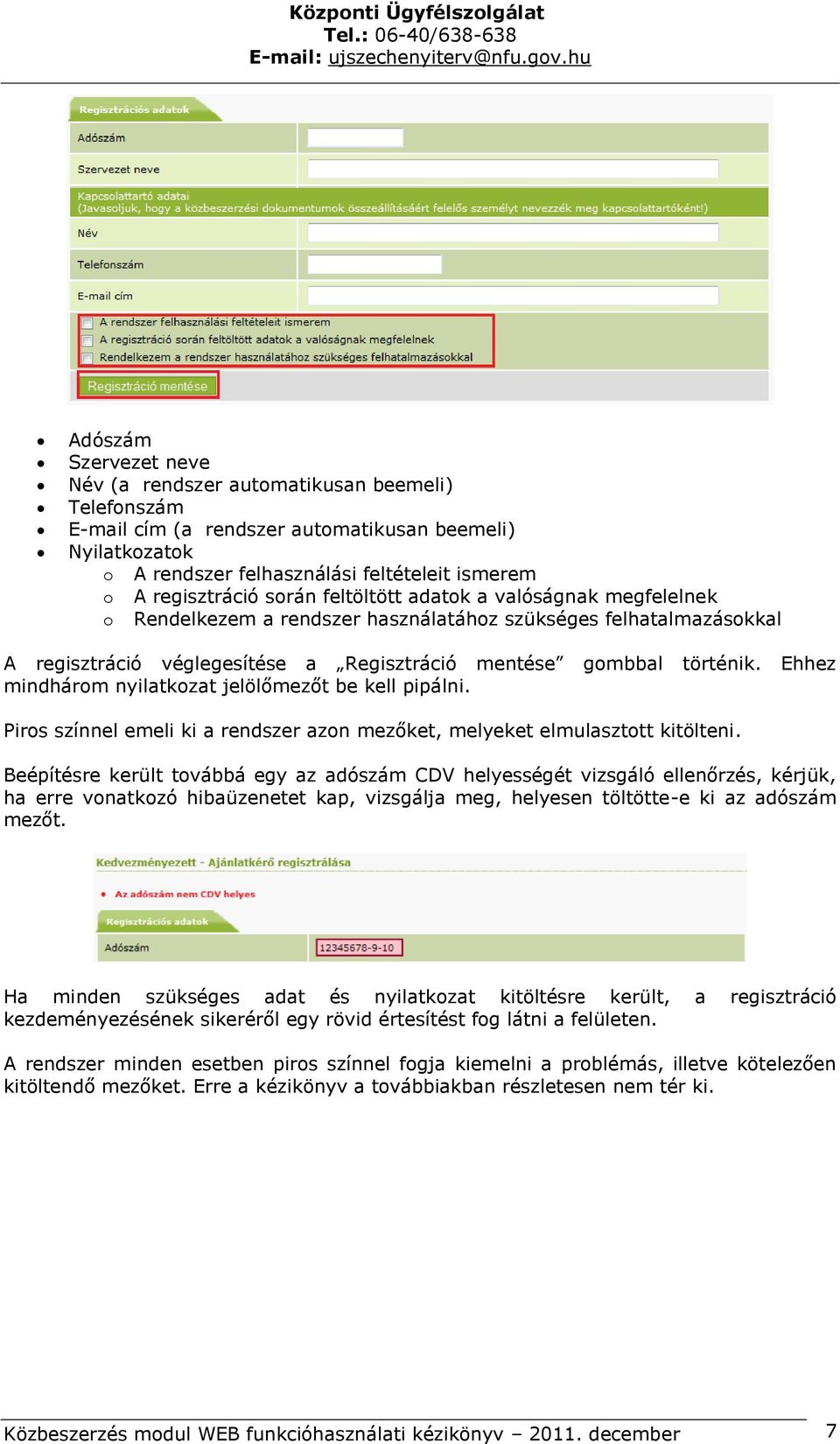 Ehhez mindhárom nyilatkozat jelölőmezőt be kell pipálni. Piros színnel emeli ki a rendszer azon mezőket, melyeket elmulasztott kitölteni.