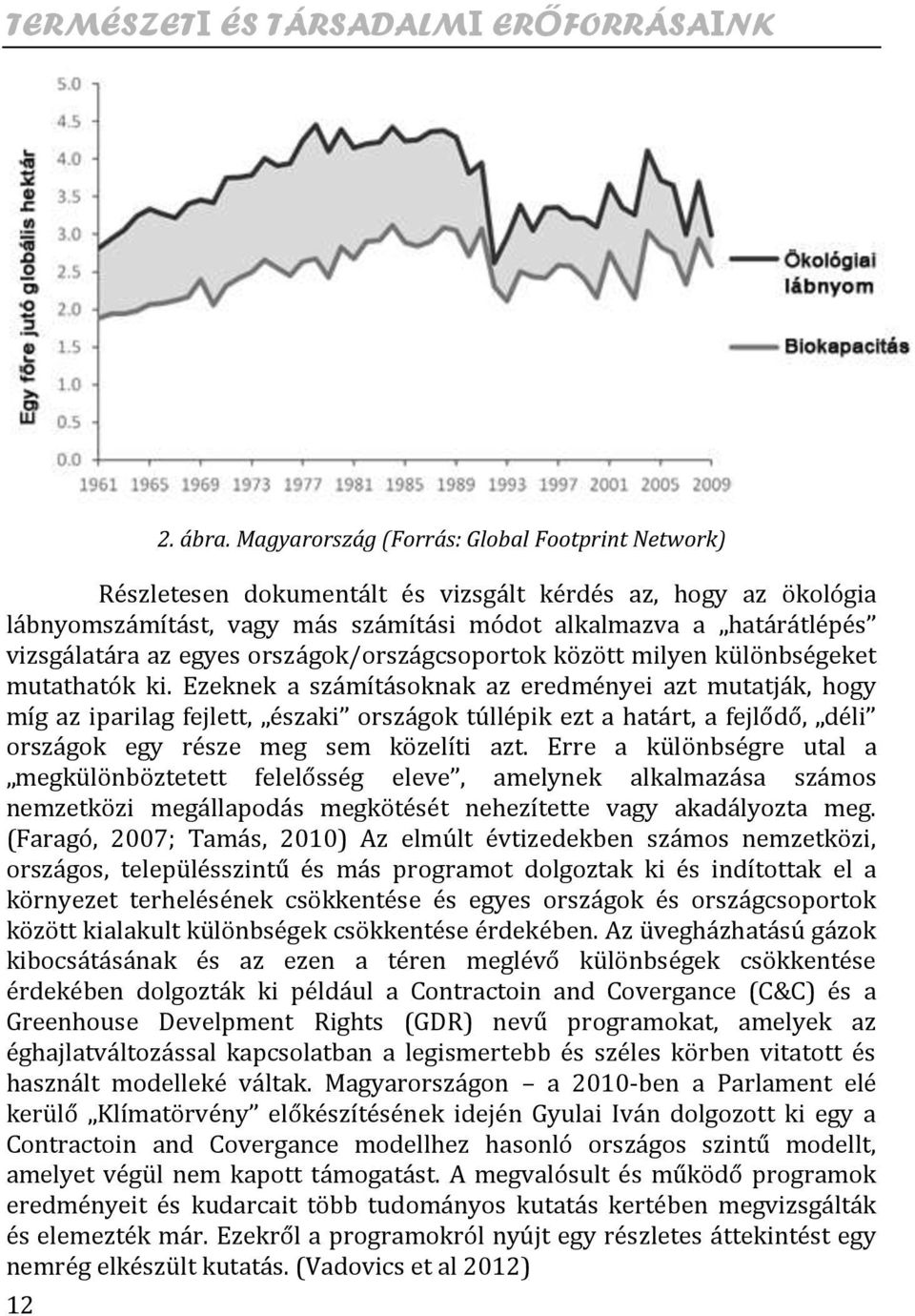 egyes országok/országcsoportok között milyen különbségeket mutathatók ki.