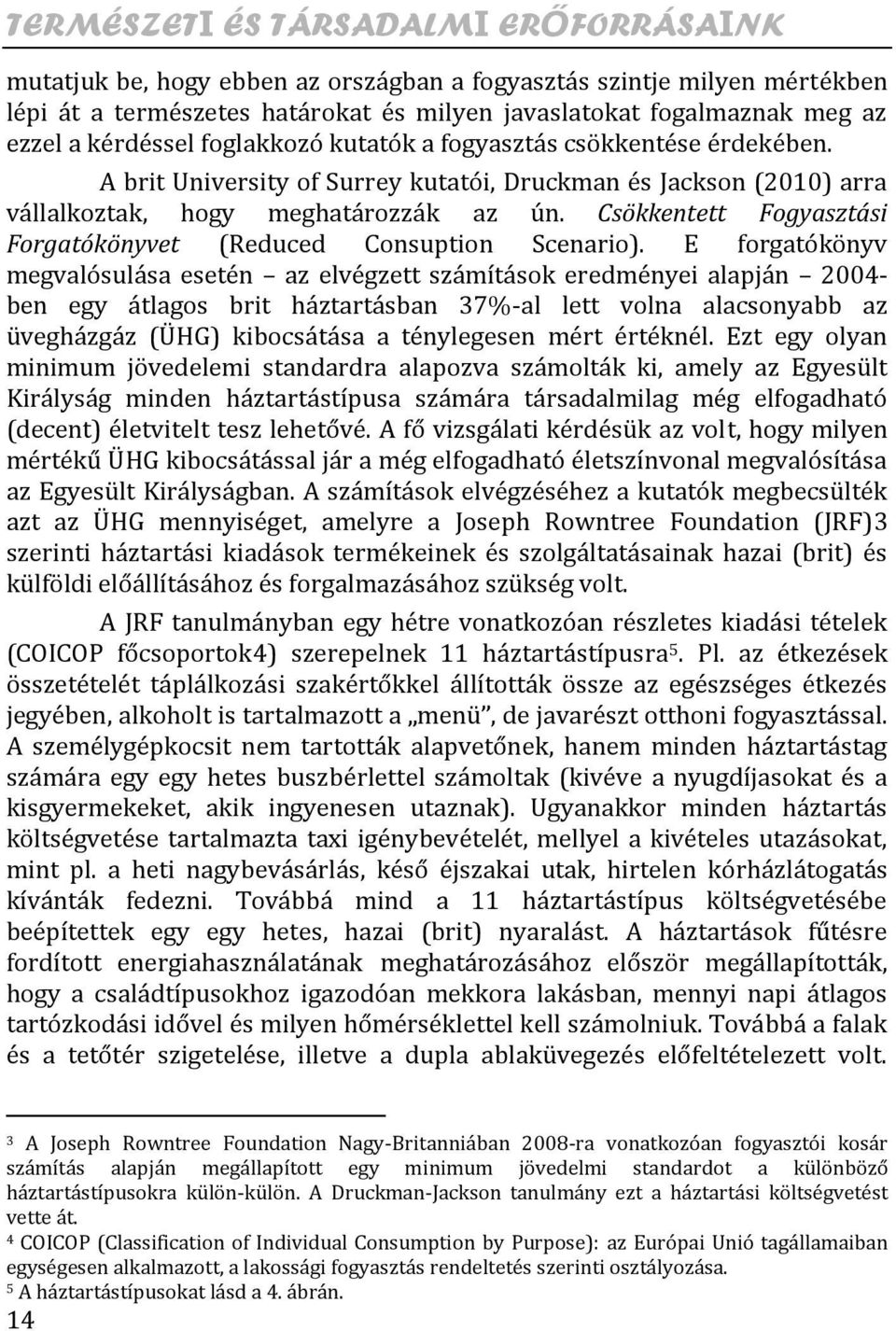 Csökkentett Fogyasztási Forgatókönyvet (Reduced Consuption Scenario).