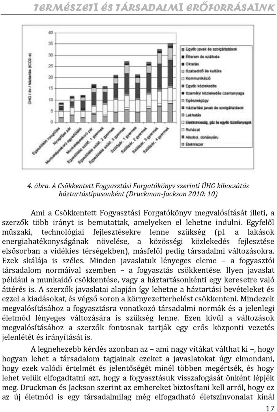 is bemutattak, amelyeken el lehetne indulni. Egyfelől műszaki, technológiai fejlesztésekre lenne szükség (pl.