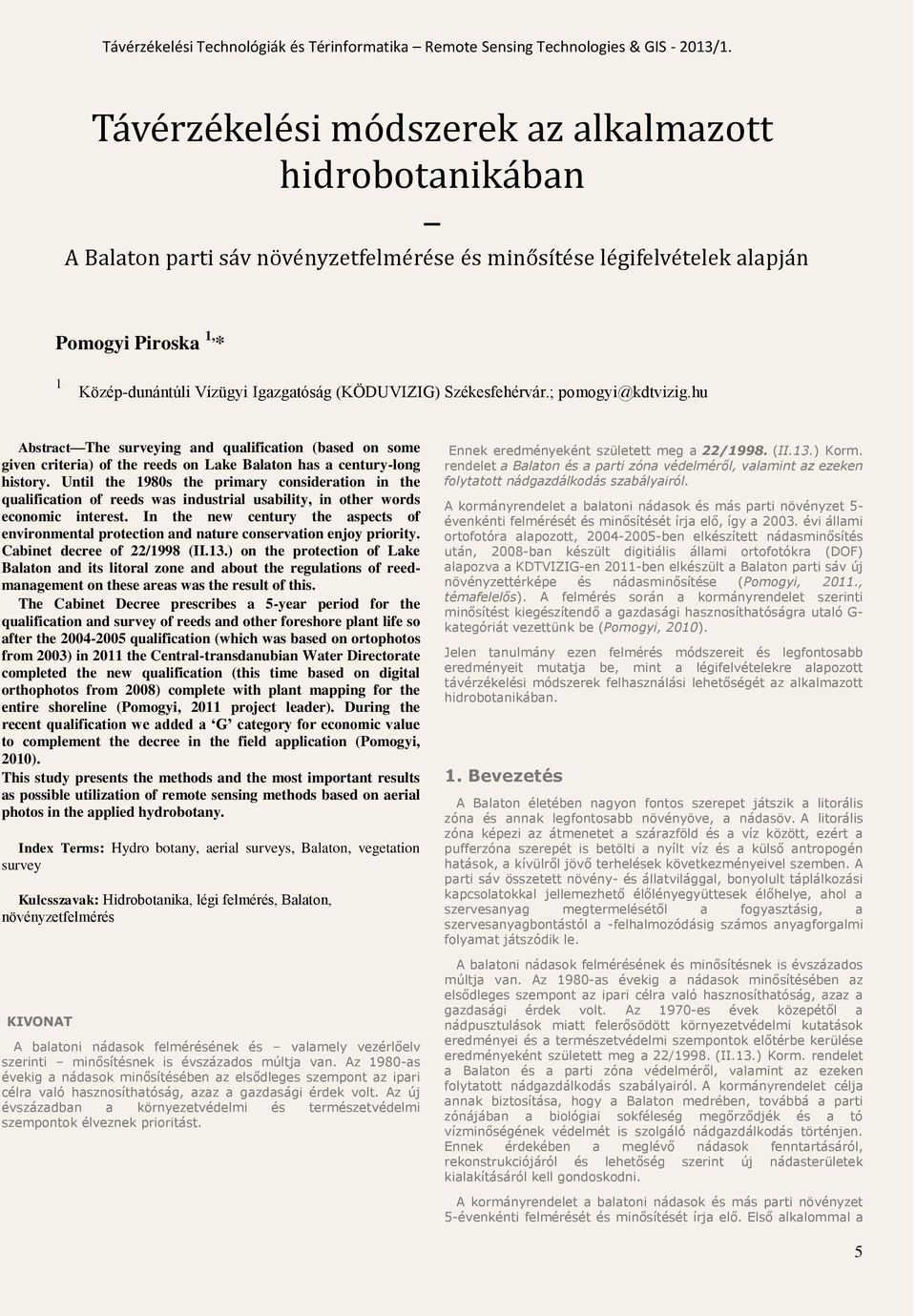 Until the 1980s the primary consideration in the qualification of reeds was industrial usability, in other words economic interest.